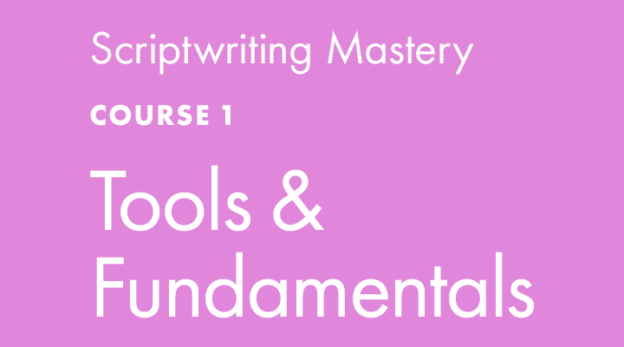 Scriptwriting Mastery COURSE 1: Tools & Fundamentals